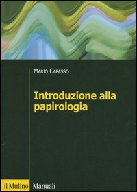 Introduzione alla papirologia. Dalla pianta di papiro all'informatica papirologica Scarica PDF EPUB
