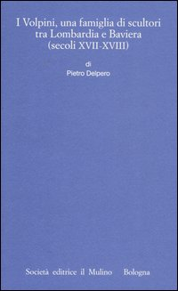 I Volpini, una famiglia di scultori tra Lombardia e Baviera (secoli XVII-XVIII) Scarica PDF EPUB
