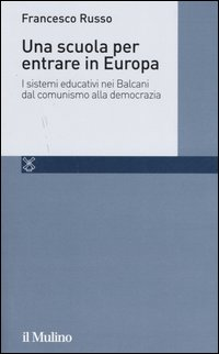 Una scuola per entrare in Europa. I sistemi educativi nei Balcani dal comunismo alla democrazia Scarica PDF EPUB
