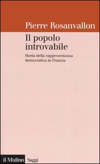 Il popolo introvabile. Storia della rappresentanza democratica in Francia Scarica PDF EPUB
