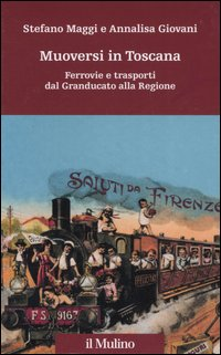 Muoversi in Toscana. Ferrovie e trasporti dal Granducato alla Regione Scarica PDF EPUB
