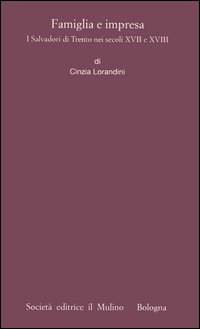 Famiglia e impresa. I Salvadori di Trento nei secoli XVII e XVIII Scarica PDF EPUB
