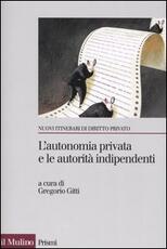 Libro L' autonomia privata e le autorità indipendenti. La metamorfosi del contratto