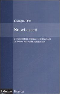 Nuovi asceti. Consumatori, imprese e istituzioni di fronte alla crisi ambientale Scarica PDF EPUB
