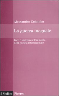 La guerra ineguale. Pace e violenza nel tramonto della società internazionale Scarica PDF EPUB
