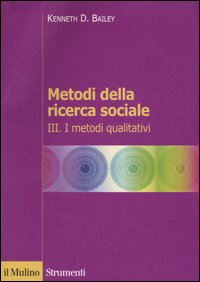 Metodi della ricerca sociale. Vol. 3: I metodi qualitativi.