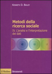 Metodi della ricerca sociale. Vol. 4: L'analisi e l'interpretazione dei dati.