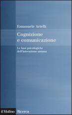 Libro Cognizione e comunicazione. Le basi psicologiche dell'interazione umana Emanuele Arielli