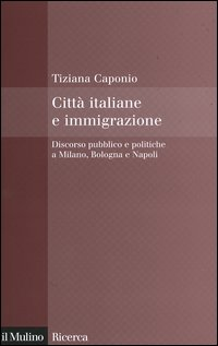 Città italiane e immigrazione. Discorso pubblico e politiche a Milano, Bologna e Napoli Scarica PDF EPUB
