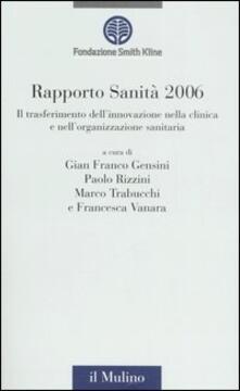 Rapporto sanità 2006. Il trasferimento dellinnovazione nella clinica e nellorganizzazione sanitaria.pdf