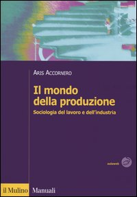 Il mondo della produzione. Sociologia del lavoro e dell'industria Scarica PDF EPUB
