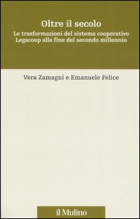 Oltre il secolo. Le trasformazioni del sistema cooperativo Legacoop alla fine del secondo millennio Scarica PDF EPUB
