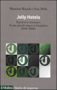 Jolly hotels. Il percorso strategico di una grande impresa famigliare (1949-2006) Scarica PDF EPUB
