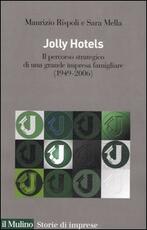 Libro Jolly hotels. Il percorso strategico di una grande impresa famigliare (1949-2006) Maurizio Rispoli Sara Mella