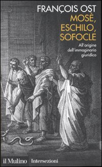 Mosè, Eschilo, Sofocle. All'origine dell'immaginario giuridico Scarica PDF EPUB
