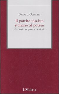 Il partito fascista italiano al potere. Uno studio sul governo totalitario