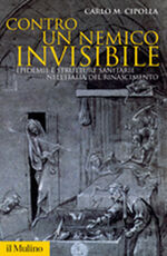 Libro Contro un nemico invisibile. Epidemie e strutture sanitarie nell'Italia del Rinascimento Carlo M. Cipolla