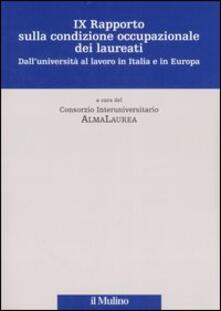 Nono rapporto sulla condizione occupazionale dei laureati. DallUniversità al lavoro in Italia e in Europa.pdf