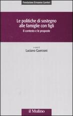 Libro Le politiche di sostegno alle famiglie con figli. Il contesto e le proposte