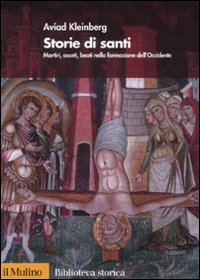 Storie di santi. Martiri, asceti, beati nella formazione dell'Occidente