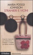 Libro Stranieri e vicini. Cosa ho imparato sul cristianesimo vivendo a contatto con ebrei ortodossi Maria Poggi Johnson