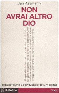 Non avrai altro Dio. Il monoteismo e il linguaggio della violenza Scarica PDF EPUB
