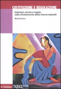 Costituzione e regolazione. Interessi, norme e regole sullo sfruttamento delle risorse naturali Scarica PDF EPUB
