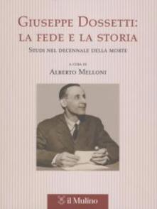 Giuseppe Dossetti: la fede e la storia. Studi nel decennale della morte.pdf