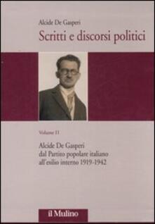 Scritti e discorsi politici. Ediz. critica. Vol. 2: Alcide De Gasperi dal Partito popolare italiano allesilio interno 1919-1942..pdf