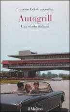 Libro Autogrill. Una storia italiana Simone Colafranceschi