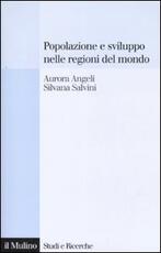 Libro Popolazione e sviluppo nelle regioni del mondo. Convergenze e divergenze nei comportamenti demografici Aurora Angeli Silvana Salvini