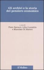 Libro Gli archivi e la storia del pensiero economico