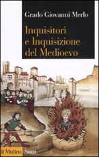 Libro Inquisitori e Inquisizione nel Medioevo Grado Giovanni Merlo