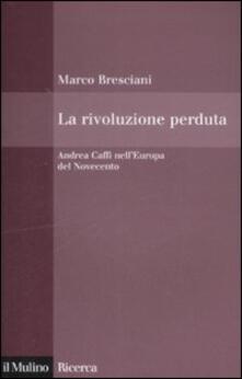 La rivoluzione perduta. Andrea Caffi nellEuropa del Novecento.pdf