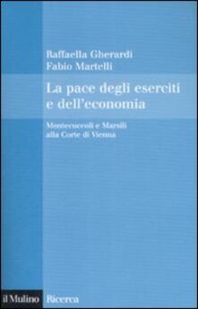 La pace degli eserciti e delleconomia. Montecuccoli e Marsili alla corte di Vienna.pdf