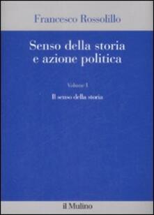 Senso della storia e azione politica. Vol. 1: Il senso della storia..pdf
