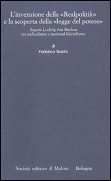 L invenzione della «Realpolitik» e la scoperta della «legge del potere». August Ludwig von Rochau tra radicalismo e nazional-liberalismo.pdf
