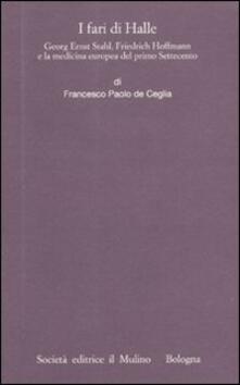 I fari di Halle. Georg Ernst Stahl, Friedrich Hoffmann e la medicina europea del primo Settecento.pdf