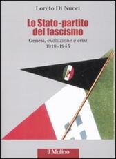 Libro Lo Stato-partito del fascismo. Genesi, evoluzione e crisi. 1919-1943 Loreto Di Nucci