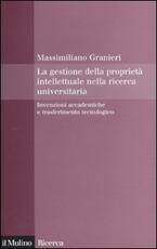 Libro La gestione della proprietà intellettuale nella ricerca universitaria. Invenzioni accademiche e trasferimento tecnologico Massimiliano Granieri