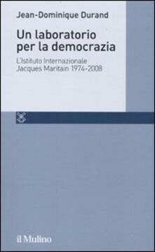 Un laboratorio per la democrazia. LIstituto internazionale Jacques Maritain 1974-2008.pdf