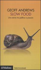 Libro Slow Food. Una storia tra politica e piacere Geoff Andrews