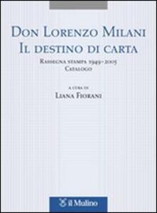 Don Lorenzo Milani. Il destino di carta. Rassegna stampa 1949-2005. Catalogo.pdf