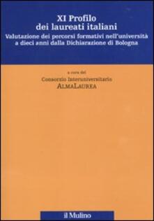 Undicesimo profilo dei laureati italiani. Valutazione dei percorsi formativi nelluniversità a dieci anni dalla Dichiarazione di Bologna.pdf