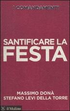 Libro I comandamenti. Santificare la festa Massimo Donà Stefano Levi Della Torre