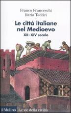 Libro Le città italiane nel Medioevo. XII-XIV secolo Franco Franceschi Ilaria Taddei