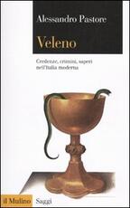 Libro Veleno. Credenze, crimini, saperi nell'Italia moderna Alessandro Pastore