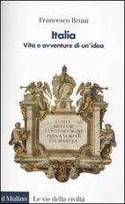 Libro Italia. Vita e avventure di un'idea Francesco Bruni