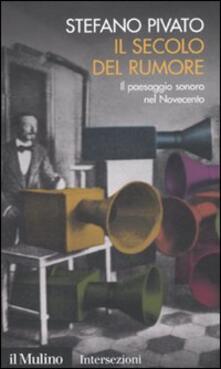 Il secolo del rumore. Il paesaggio sonoro nel Novecento.pdf