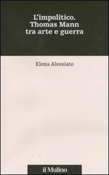 L impolitico. Thomas Mann tra arte e guerra.pdf